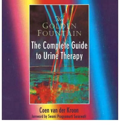 Golden Fountain: The Complete Guide To Urine Therapy