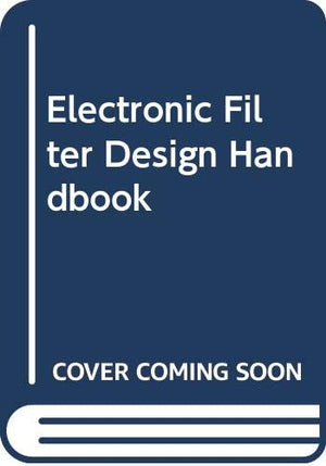 Electronic Filter Design Handbook