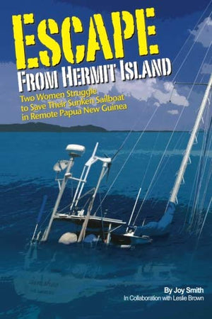 Escape from Hermit Island: Two Women Struggle to Save Their Sunken Sailboat in Remote Papua New Guinea,Used