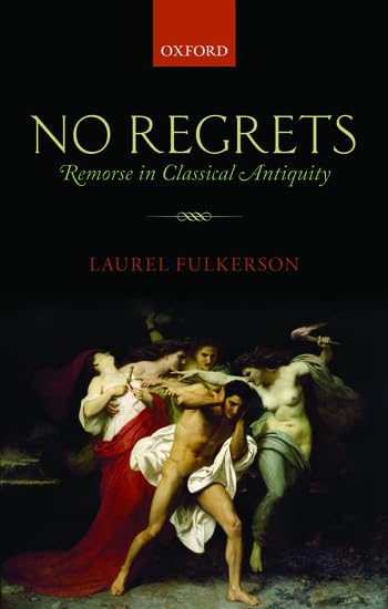 No Regrets: Remorse in Classical Antiquity,New