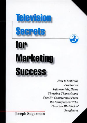 Television Secrets for Marketing Success: How to Sell Your Product on Infomercials, Home Shopping Channels & Spot TV Commercials,Used