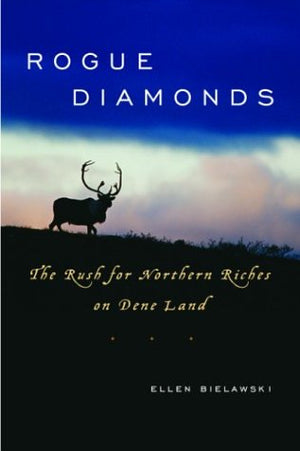 Rogue Diamonds: The Rush for Northern Riches on Dene Land,Used