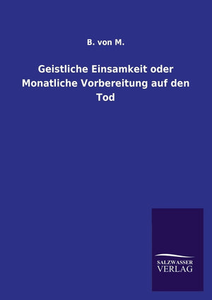 Geistliche Einsamkeit oder Monatliche Vorbereitung auf den Tod (German Edition),Used