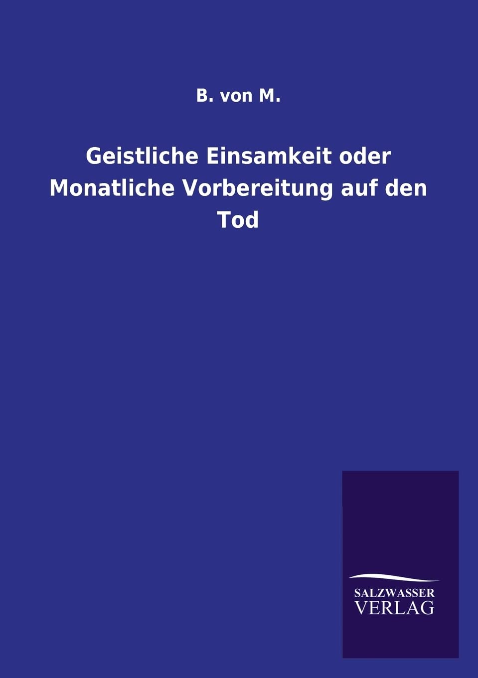 Geistliche Einsamkeit oder Monatliche Vorbereitung auf den Tod (German Edition),Used