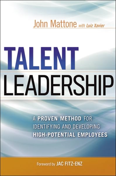 Talent Leadership: A Proven Method For Identifying And Developing Highpotential Employees,New