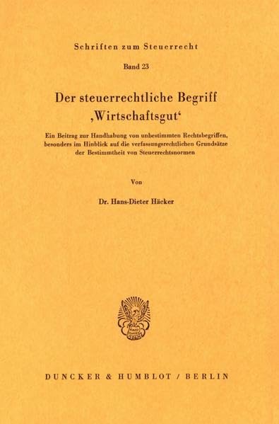 Der Steuerrechtliche Begriff 'Wirtschaftsgut: Ein Beitrag Zur Handhabung Von Unbestimmten Rechtsbegriffen, Besonders Im Hinblick,Used