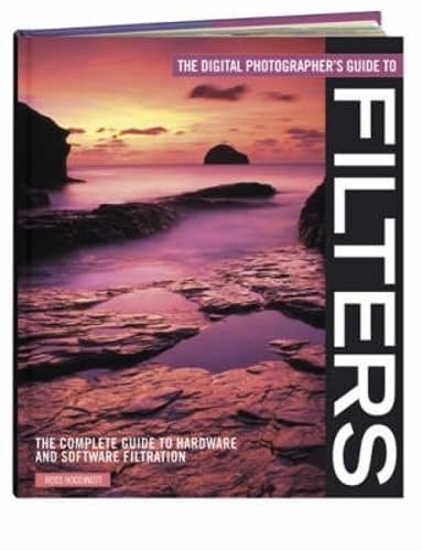 The Digital Photographer's Guide to Filters: The Complete Guide to Hardware and Software Filteration,Used