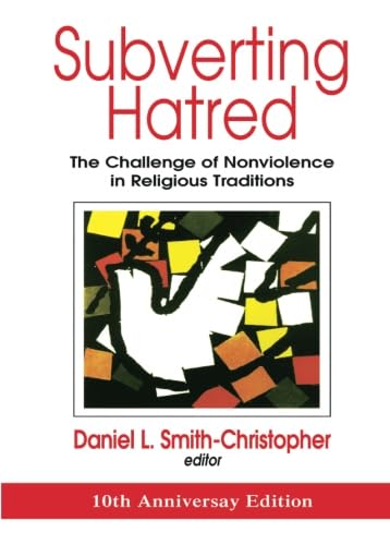 Subverting Hatred: The Challenge of Nonviolence in Religious Traditions (Faith Meets Faith),New