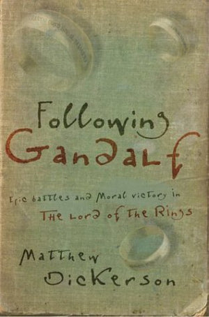Following Gandalf: Epic Battles And Moral Victory In The Lord Of The Rings