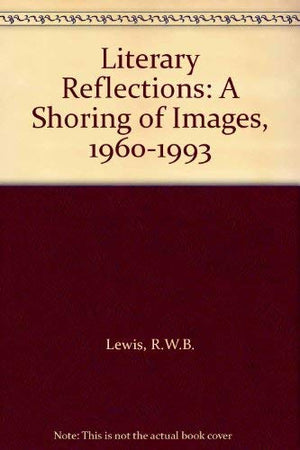 Literary Reflections: A Shoring of Images, 19601993,Used