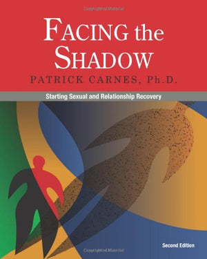 Facing The Shadow: Starting Sexual And Relationship Recovery,New