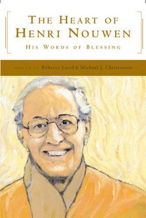 The Heart Of Henri Nouwen: His Words Of Blessing,New