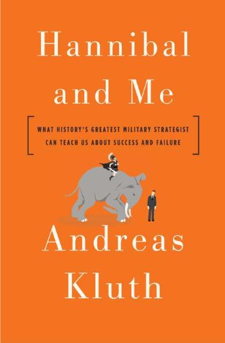 Hannibal and Me: What History's Greatest Military Strategist Can Teach Us About Success and Failu re,Used