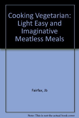 Cooking Vegetarian: Light Easy and Imaginative Meatless Meals,Used