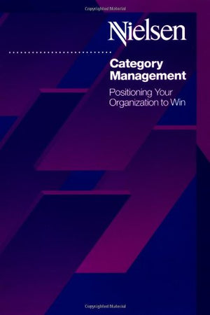 Category Management: Positioning Your Organization to Win,New