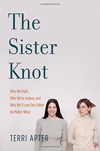 The Sister Knot: Why We Fight, Why Were Jealous, And Why Well Love Each Other No Matter What-new,New