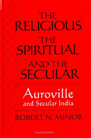 The Religious, the Spiritual, and the Secular: Auroville and Secular India (S U N Y Series in Religious Studies),Used