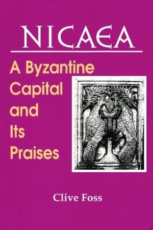 NICAEA: A Byzantine Capital and Its Praises (Archbishop Iakovos Library of Ecclesiastical and Historical Sources),Used