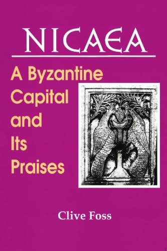 NICAEA: A Byzantine Capital and Its Praises (Archbishop Iakovos Library of Ecclesiastical and Historical Sources),Used