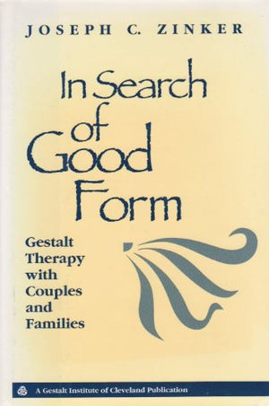 In Search Of Good Form: Gestalt Therapy With Couples And Families (Jossey Bass Social And Behavioral Science Series),New