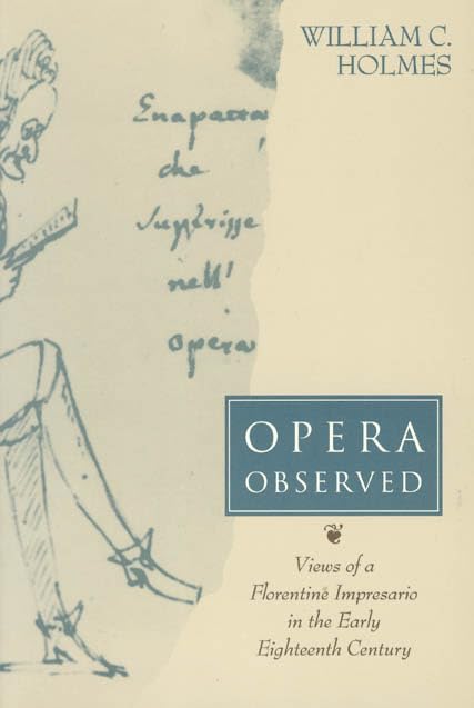 Opera Observed: Views of a Florentine Impresario in the Early Eighteenth Century,New