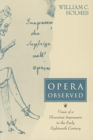Opera Observed: Views of a Florentine Impresario in the Early Eighteenth Century,Used