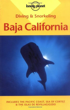 Diving & Snorkeling Baja California: Includes the Pacific Coast, Sea of Cortez & the Islas De Revillagigedo (Lonely Planet),Used