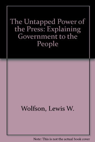 The Untapped Power of the Press: Explaining Government to the People,Used