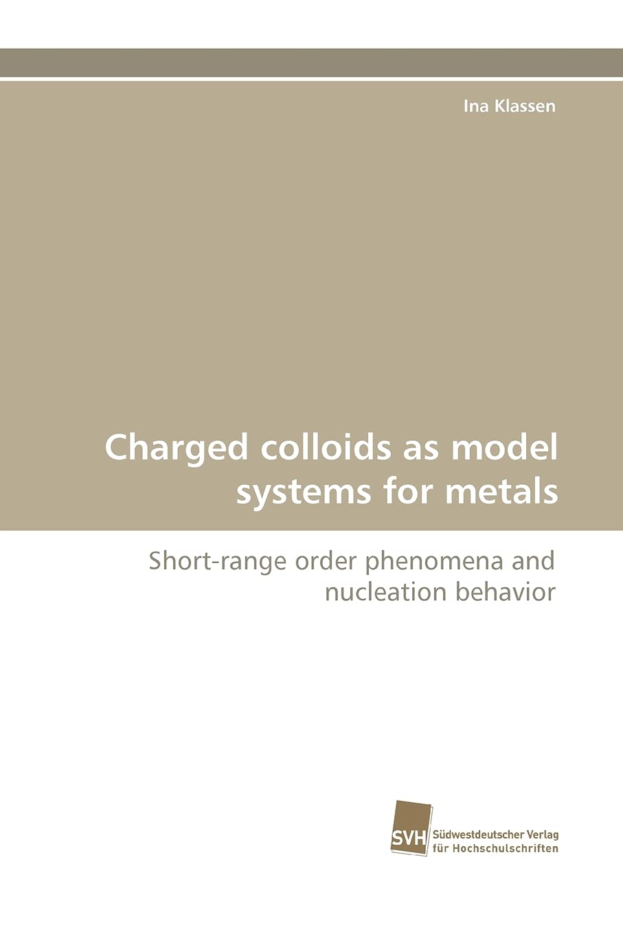 Charged colloids as model systems for metals: Shortrange order phenomena and nucleation behavior,Used