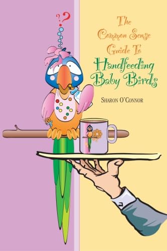 The Common Sense Guide to Handfeeding Baby Birds,Used