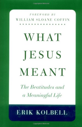 What Jesus Meant: The Beatitudes And A Meaningful Life