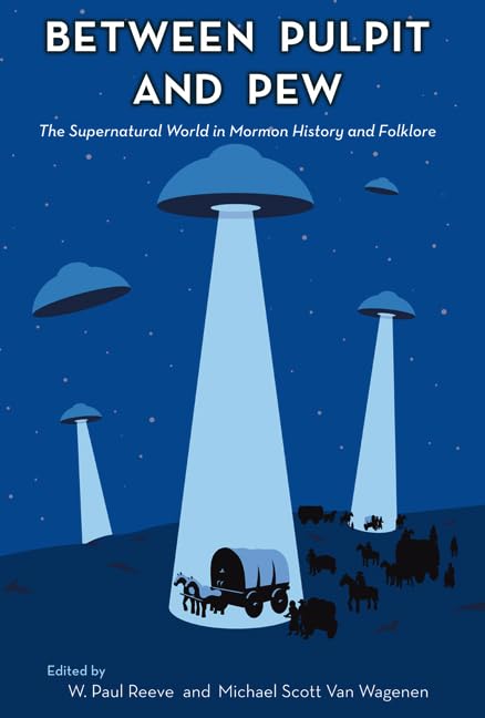 Between Pulpit and Pew: The Supernatural World in Mormon History and Folklore,Used