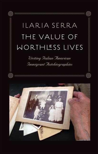 The Value Of Worthless Lives: Writing Italian American Immigrant Autobiographies,Used