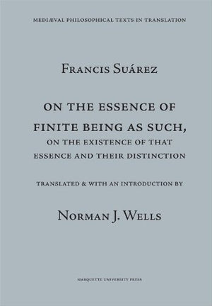 On The Essence Of Finite Being As Such, On The Essence Of That Essence And Their Distinction (Mediaeval Philosophical Texts In T-new,New