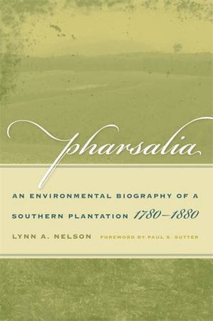 Pharsalia: An Environmental Biography Of A Southern Plantation, 17801880 (Environmental History And The American South) (Enviro,Used