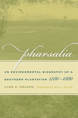 Pharsalia: An Environmental Biography Of A Southern Plantation, 17801880 (Environmental History And The American South) (Enviro,Used