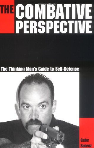 The Combative Perspective: The Thinking Man'S Guide To Selfdefense