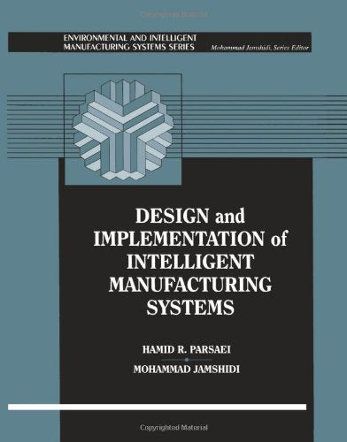 Design And Implementation Of Intelligent Manufacturing Systems: From Expert Systems, Neural Networks, To Fuzzy Logic