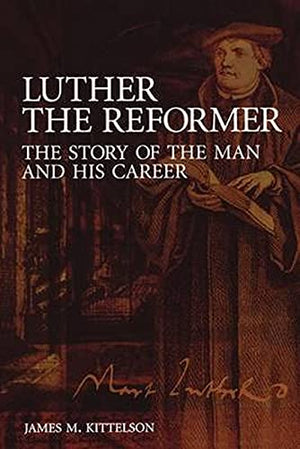 Luther The Reformer: The Story Of The Man And His Career,New