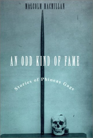 An Odd Kind Of Fame: Stories Of Phineas Gage