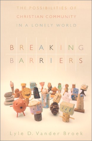 Breaking Barriers: The Possibilities of Christian Community in a Lonely World,Used