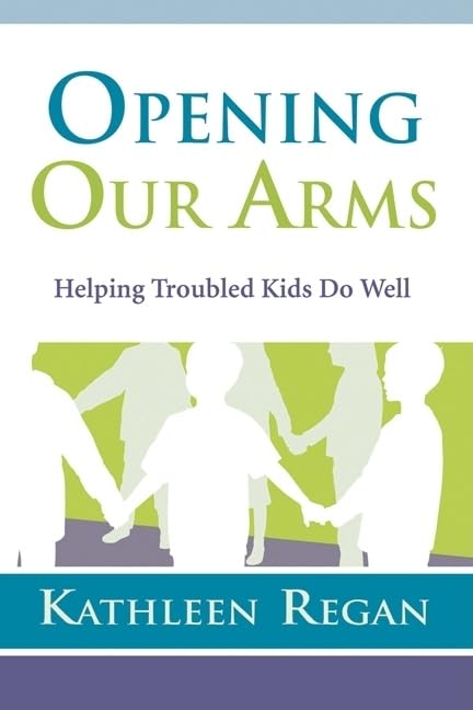 Opening Our Arms: Helping Troubled Kids,New
