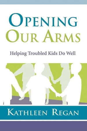 Opening Our Arms: Helping Troubled Kids,Used