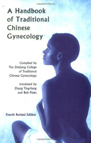 A Handbook Of Traditional Chinese Gynecology