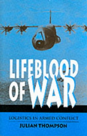 Lifeblood Of War: Logistics In Armed Conflict,New