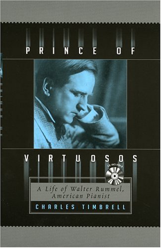 Prince of Virtuosos: A Life of Walter Rummel, American Pianist,Used