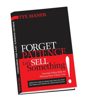 Forget Patience, Let's Sell Something: Essential Skills for Winning More Clients Now!,Used