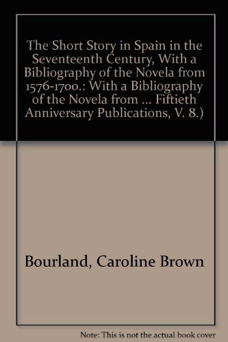The Short Story in Spain in the Seventeenth Century, With a Bibliography of the Novela from 15761700. (Smith College Fiftieth A,Used