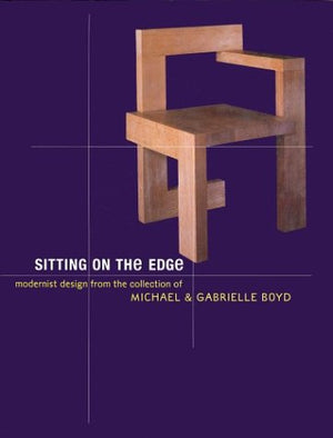 Sitting on the Edge: Modernist Design from the Collection of Michael and Gabrielle Boyd,Used
