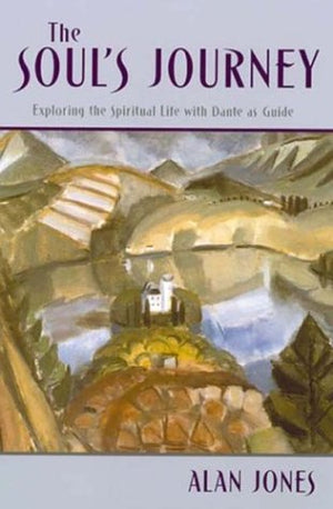 The Soul's Journey: Exploring the Spiritual Life With Dante As Guide,Used